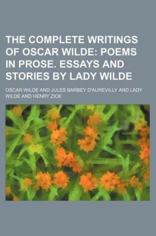 Cover of The Complete Writings of Oscar Wilde; Poems in Prose. Essays and Stories by Lady Wilde