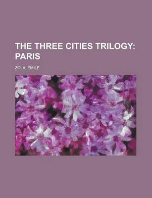 Book cover for The Three Cities Trilogy; Paris Volume 1