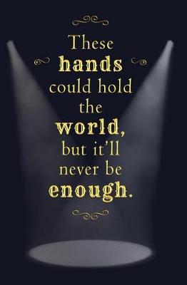 Book cover for These Hands Could Hold the World, but it'll Never be Enough