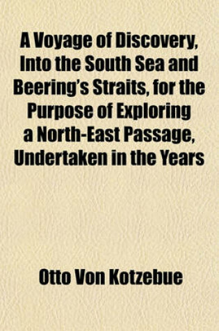 Cover of A Voyage of Discovery, Into the South Sea and Beering's Straits, for the Purpose of Exploring a North-East Passage, Undertaken in the Years