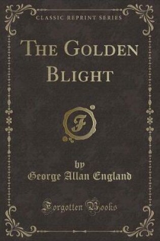 Cover of The Golden Blight (Classic Reprint)