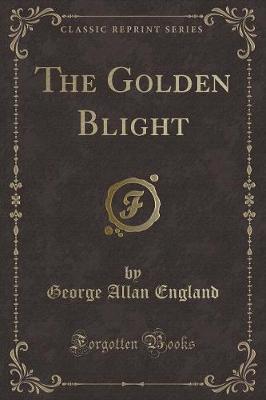 Book cover for The Golden Blight (Classic Reprint)