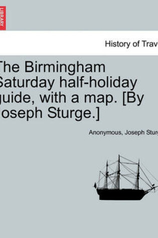 Cover of The Birmingham Saturday Half-Holiday Guide, with a Map. [By Joseph Sturge.] Eighth Edition