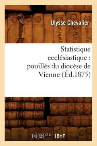 Cover of Statistique Ecclésiastique: Pouillés Du Diocèse de Vienne (Éd.1875)