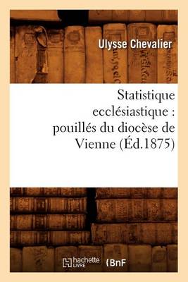 Book cover for Statistique Ecclésiastique: Pouillés Du Diocèse de Vienne (Éd.1875)