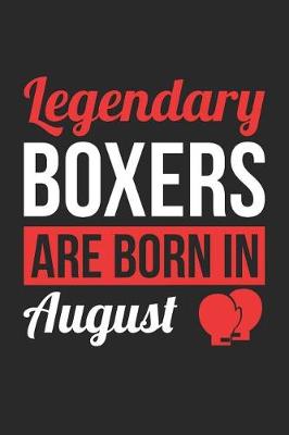 Book cover for Boxing Notebook - Legendary Boxers Are Born In August Journal - Birthday Gift for Boxer Diary