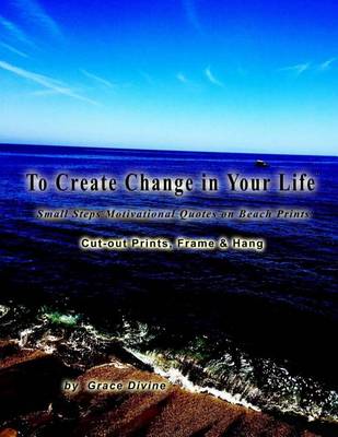 Book cover for To Create Change in Your Life Small Steps Motivational Quotes on Beach Prints