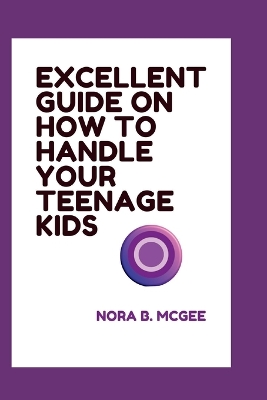 Book cover for Excellent Guide on How to Handle Your Teenage Kids