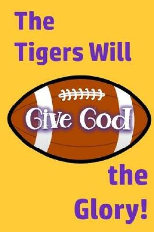 Cover of The Tigers Will Give God the Glory!