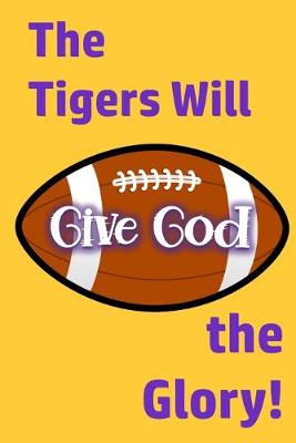 Book cover for The Tigers Will Give God the Glory!