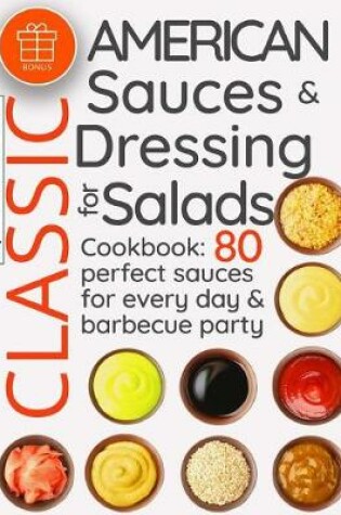 Cover of Classic American sauces and dressing for salads.