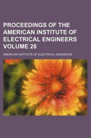 Cover of Proceedings of the American Institute of Electrical Engineers Volume 28