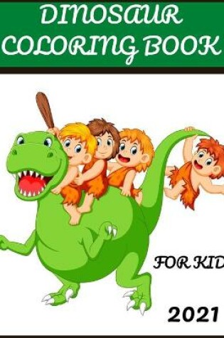 Cover of Dinosaur Coloring Book for Kids 2021