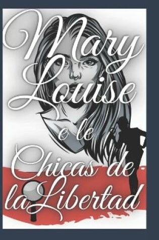 Cover of mary louise y las chicas de la libertad