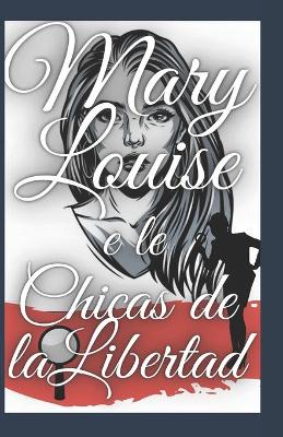 Book cover for mary louise y las chicas de la libertad