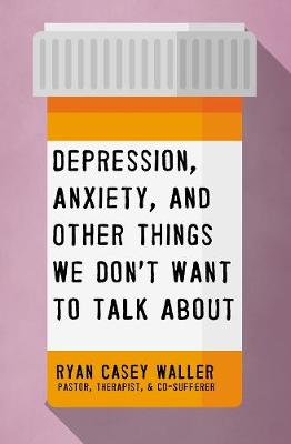 Book cover for Depression, Anxiety, and Other Things We Don't Want to Talk About