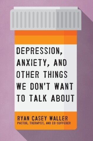 Cover of Depression, Anxiety, and Other Things We Don't Want to Talk About