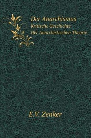 Cover of Der Anarchismus Kritische Geschichte Der Anarchistischen Theorie