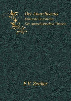 Book cover for Der Anarchismus Kritische Geschichte Der Anarchistischen Theorie