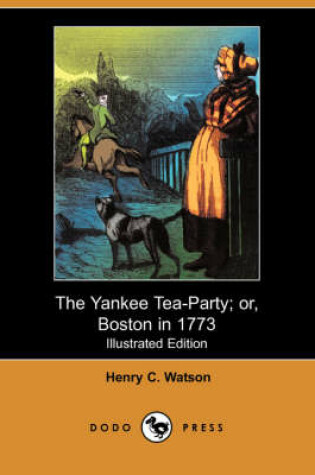 Cover of The Yankee Tea-Party; Or, Boston in 1773(Dodo Press)