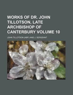 Book cover for Works of Dr. John Tillotson, Late Archbishop of Canterbury Volume 10