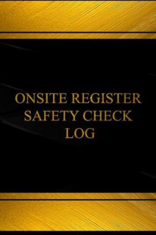 Cover of Onsite Register Safety Check Log (Log Book, Journal - 125 pgs, 8.5 X 11 inches)