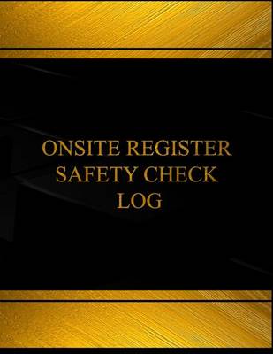 Book cover for Onsite Register Safety Check Log (Log Book, Journal - 125 pgs, 8.5 X 11 inches)