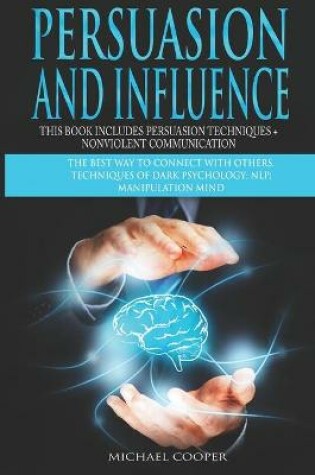 Cover of Persuasion and Influence This book includes Persuasion Techniques + Nonviolent Communication