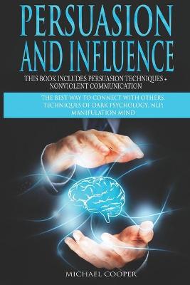 Book cover for Persuasion and Influence This book includes Persuasion Techniques + Nonviolent Communication