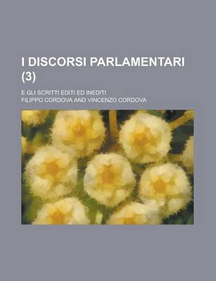 Book cover for I Discorsi Parlamentari; E Gli Scritti Editi Ed Inediti (3 )