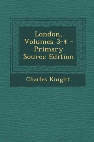 Cover of London, Volumes 3-4 - Primary Source Edition
