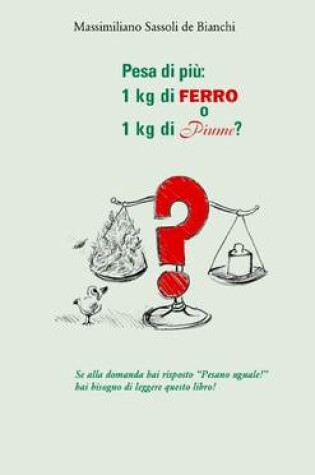 Cover of Pesa Di Piu: 1 Kg Di Ferro o 1 Kg Di Piume?