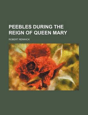 Book cover for Peebles During the Reign of Queen Mary