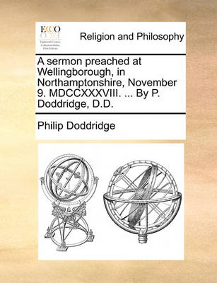 Book cover for A Sermon Preached at Wellingborough, in Northamptonshire, November 9. MDCCXXXVIII. ... by P. Doddridge, D.D.