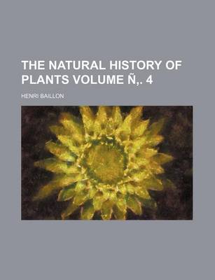 Book cover for The Natural History of Plants Volume N . 4