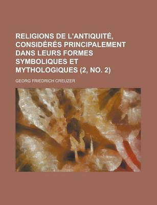 Book cover for Religions de L'Antiquite, Consideres Principalement Dans Leurs Formes Symboliques Et Mythologiques (2, No. 2 )