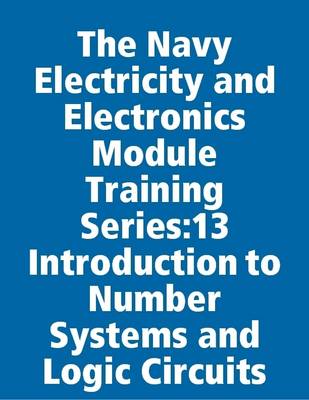 Book cover for The Navy Electricity and Electronics Module Training Series:13 Introduction to Number Systems and Logic Circuits