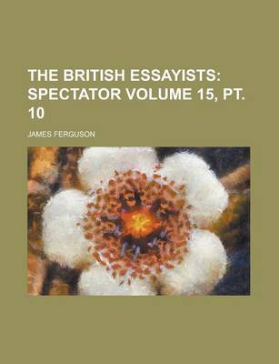 Book cover for The British Essayists Volume 15, PT. 10