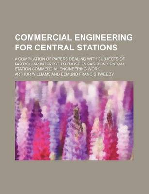 Book cover for Commercial Engineering for Central Stations; A Compilation of Papers Dealing with Subjects of Particular Interest to Those Engaged in Central Station Commercial Engineering Work