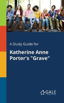 Book cover for A Study Guide for Katherine Anne Porter's "grave"
