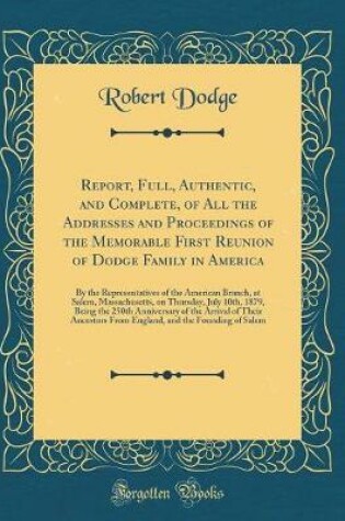 Cover of Report, Full, Authentic, and Complete, of All the Addresses and Proceedings of the Memorable First Reunion of Dodge Family in America