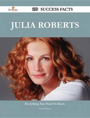 Book cover for Julia Roberts 199 Success Facts - Everything You Need to Know about Julia Roberts