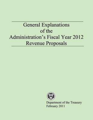 Book cover for General Explanations of the Administration's Fiscal Year 2012 Revenue Proposals