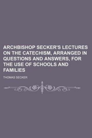 Cover of Archbishop Secker's Lectures on the Catechism, Arranged in Questions and Answers, for the Use of Schools and Families