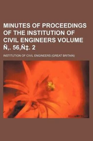 Cover of Minutes of Proceedings of the Institution of Civil Engineers Volume N . 56, N . 2