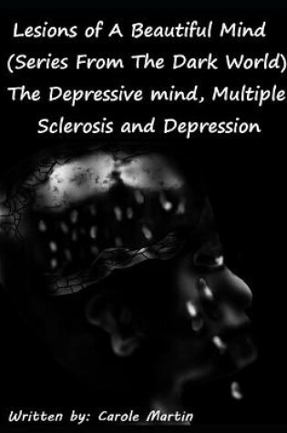 Cover of Lesions of A Beautiful Mind (Series From The Dark World) The Depressive Mind, Multiple Sclerosis and Depression