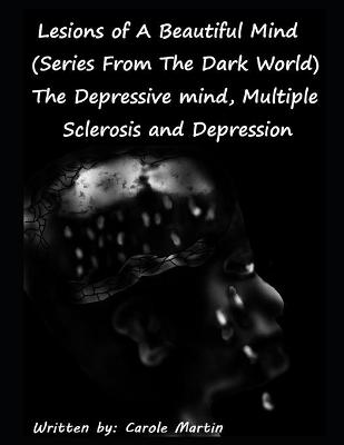 Book cover for Lesions of A Beautiful Mind (Series From The Dark World) The Depressive Mind, Multiple Sclerosis and Depression