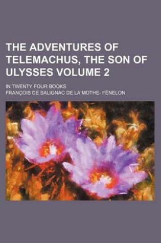 Cover of The Adventures of Telemachus, the Son of Ulysses Volume 2; In Twenty Four Books