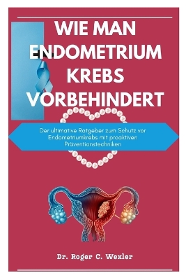 Book cover for Wie Man Endometriumkrebs Vorbehindert