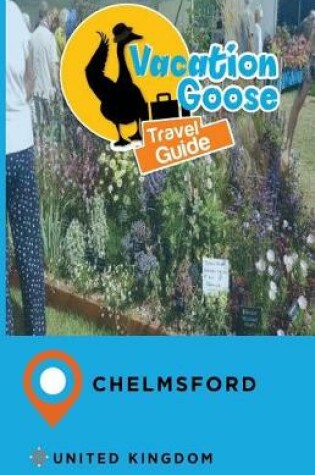 Cover of Vacation Goose Travel Guide Chelmsford United Kingdom